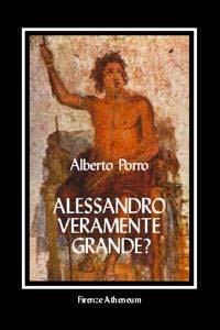 Alessandro. Veramente grande? - Alberto Porro - Libro Firenze Atheneum 2000, Collezione Mercator | Libraccio.it
