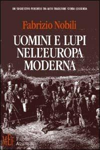 Uomini e lupi nell'Europa moderna - Fabrizio Nobili - Libro Firenze Atheneum 2009, Collezione Mercator | Libraccio.it
