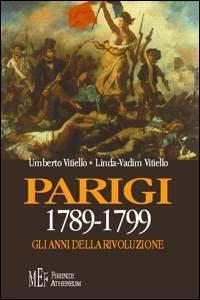 Parigi 1789-1799. Gli anni della rivoluzione - Umberto Vitiello, Linda Vadim Vitiello - Libro Firenze Atheneum 2009, Collezione Mercator | Libraccio.it