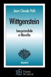 Wittgenstein. Inesprimibile e filosofia - Jean-Claude Pelli - Libro Firenze Atheneum 2009, Collezione Oxenford | Libraccio.it