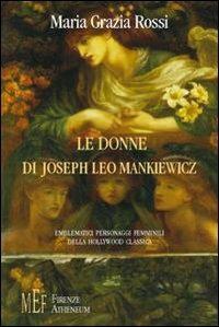 Le donne di Joseph Leo Mankiewicz. Emblematici personaggi femminili della Hollywood classica - M. Grazia Rossi - Libro Firenze Atheneum 2009, Collezione Mercator | Libraccio.it