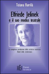 Elfriede Jelinek e il suo modus teatrale. La complessa produzione della scrittrice austriaca Nobel della letteratura - Tiziana Barrilà - Libro Firenze Atheneum 2009, Collezione Oxenford | Libraccio.it