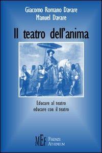 Il teatro dell'anima. Educare al teatro, educare con il teatro - Giacomo Romano Davare, Manuel Davare - Libro Firenze Atheneum 2009, Collezione Oxenford | Libraccio.it