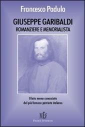 Giuseppe Garibaldi memorialista e romanziere. Il lato meno conosciuto del più famoso patriota italiano