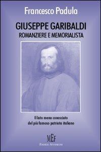 Giuseppe Garibaldi memorialista e romanziere. Il lato meno conosciuto del più famoso patriota italiano - Giuseppe Padula - Libro Firenze Atheneum 2009, Collezione Oxenford | Libraccio.it