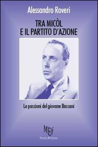Tra Micòl e il partito d'azione. Le passioni del giovane Bassani - Alessandro Roveri - Libro Firenze Atheneum 2009, Collezione Oxenford | Libraccio.it