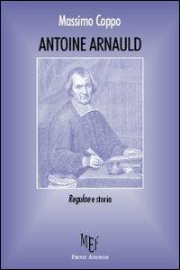 Antoine Arnauld. Regulae e storia - Massimo Coppo - Libro Firenze Atheneum 2010 | Libraccio.it