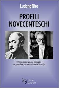 Profili novecenteschi. Un'interessante rassegna degli autori che hanno fatto la cultura italiana del XX secolo - Luciano Niro - Libro Firenze Atheneum 2010 | Libraccio.it