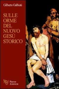 Sulle orme del nuovo Gesù storico - Gilberto Galbiati - Libro Firenze Atheneum 2010, Collezione Mercator | Libraccio.it