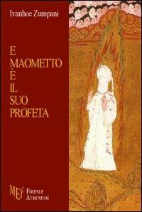 E Maometto è il suo profeta - Ivanhoe Zumpani - Libro Firenze Atheneum 2010, Collezione Mercator | Libraccio.it