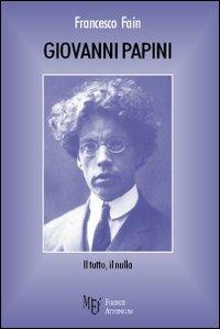 Giovanni Papini. Il tutto, il nulla - Francesco Fain - Libro Firenze Atheneum 2009, Collezione Oxenford | Libraccio.it