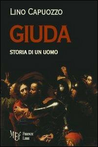Giuda. Storia di un uomo - Lino Capuozzo - Libro Firenze Libri 2012, Collezione Premio L'Autore | Libraccio.it
