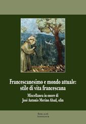 Francescanesimo e mondo attuale. Stile di vita francescana. Miscellanea in onore di José Antonio Merino Abad