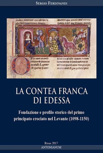 La contea Franca di Edessa. Fondazione e profilo storico del primo principato crociato nel Levante (1098-1150) - Sergio Ferdinandi - Libro Antonianum 2017, Medioevo | Libraccio.it