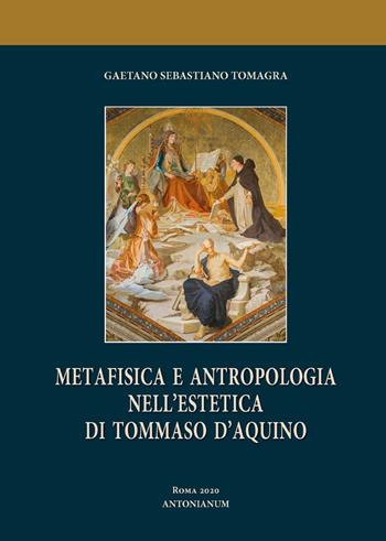 Metafisica e antropologia nell'estetica di Tommaso d'Aquino - Gaetano Sebastiano Tomagra - Libro Antonianum 2020, Studia Antoniana | Libraccio.it