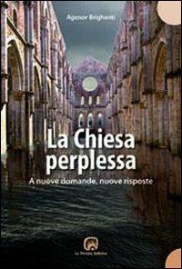 La chiesa perplessa. A nuove domande, nuove risposte - Agenor Brighenti - Libro La Piccola 2006, Tempo e attesa | Libraccio.it