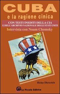 Cuba e la ragione cinica. Testi inediti della CIA - Steffan Heinz Dieterich - Libro La Piccola 1994, Sfide | Libraccio.it