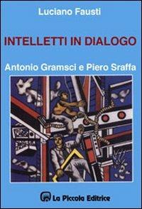 Intelletti in dialogo. Antonio Gramsci e Piero Sraffa - Luciano Fausti - Libro La Piccola 1998, Sfide | Libraccio.it