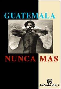 Guatemala: nunca más. Rapporto Remhi  - Libro La Piccola 1998, Sfide | Libraccio.it