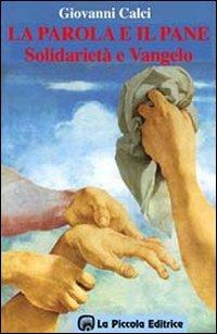 La parola e il pane. Solidarietà e vangelo - Giovanni Calci - Libro La Piccola 1994, Kairos | Libraccio.it
