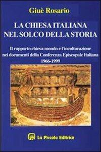 La chiesa italiana nel solco della storia. Il rapporto Chiesa-mondo e l'inculturazione nei documenti della Cei (1966-1999) - Rosario Giuè - Libro La Piccola 2000, Kairos | Libraccio.it