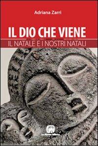 Il Dio che viene. Il Natale e i nostri natali - Adriana Zarri - Libro La Piccola 2007, Tempo e attesa | Libraccio.it