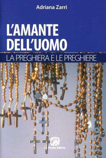 L' amante dell'uomo. La preghiera - Adriana Zarri - Libro La Piccola 2007, Tempo e attesa | Libraccio.it