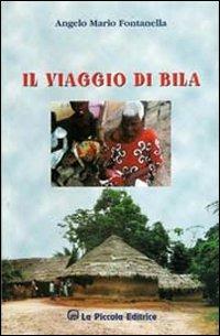 Il viaggio di Bila - Angelo M. Fontanella - Libro La Piccola 2004, Marimba | Libraccio.it