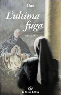 L' ultima fuga - Max Mattei - Libro La Piccola 2008, Marimba | Libraccio.it