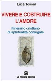 Vivere e costruire l'amore. Itinerario cristiano di spiritualità coniugale