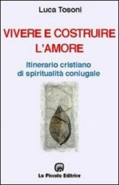 Vivere e costruire l'amore. Itinerario cristiano di spiritualità coniugale