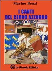 I canti del cervo azzurro - Marino Benzi - Libro La Piccola 1997, Memoria dei popoli | Libraccio.it