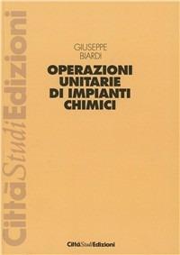 Operazioni unitarie di impianti chimici - G. Biardi - Libro CittàStudi 1997 | Libraccio.it