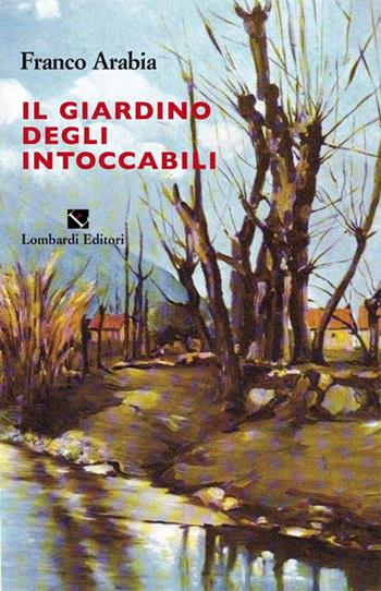 Il giardino degli intoccabili - Franco Arabia - Libro Lombardi 2015, Specchio fantastico | Libraccio.it