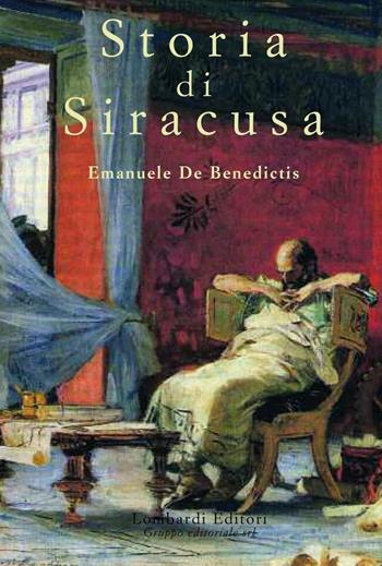 Storia di Siracusa - Emmanuele De Benedictis - Libro Lombardi 2016 | Libraccio.it