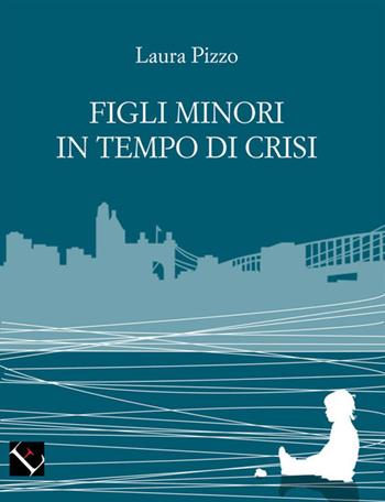Figli minori in tempo di crisi - Laura Pizzo - Libro Lombardi 2017, Cultura e società | Libraccio.it