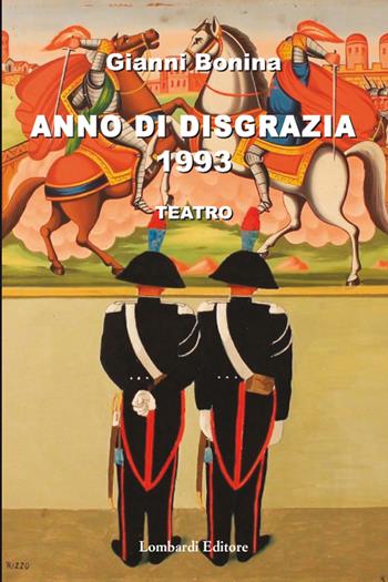 Anno di disgrazia 1993. Teatro - Gianni Bonina - Libro Lombardi 2018, Gioielli discreti | Libraccio.it
