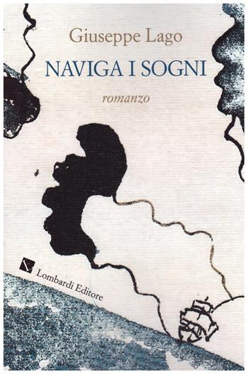 Naviga i sogni. Nuova ediz. - Giuseppe Lago - Libro Lombardi 2019 | Libraccio.it