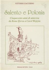 Salento e Polonia. Cinquecento anni di amicizia da Bona Sforza a Carol Wojtyla - Vittorio Zacchino - Libro Edizioni del Grifo 1994 | Libraccio.it