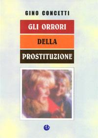 Gli orrori della prostituzione - Gino Concetti - Libro VivereIn 2000, Parva itinera | Libraccio.it