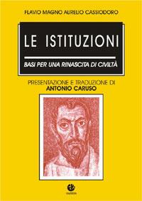 Le istituzioni. Basi per una rinascita di civiltà - Flavio Magno Aurelio Cassiodoro - Libro VivereIn 2003, Tradizione e vita | Libraccio.it