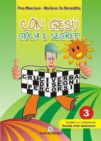 Con Gesù giochi e segreti. Vol. 3: Sussidio al catechismo «Sarete miei testimoni» - Giuseppina Masciavè, Marilena De Benedittis - Libro VivereIn 2007, Con Gesù giochi e segreti | Libraccio.it