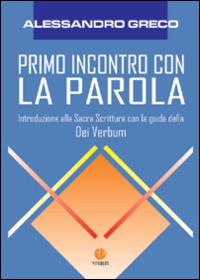 Primo incontro con la parola. Introduzione alla Sacra Scrittura con la guida della Dei verbum - Alessandro Greco - Libro VivereIn 2004, Parola come seme | Libraccio.it
