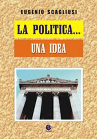 La politica... una idea - Eugenio Scagliusi - Libro VivereIn 2007, Parva itinera | Libraccio.it