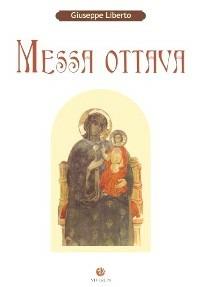 Messa ottava. Canti dell'Ordinario della messa per assemblea, solista e coro a 4 voci dispari con accompagnamento d'organo - Giuseppe Liberto - Libro VivereIn 2007 | Libraccio.it