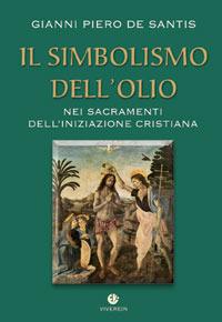 Il simbolismo dell'olio nei sacramenti dell'iniziazione cristiana - Gianni De Santis - Libro VivereIn 2008, Intellectus fidei | Libraccio.it