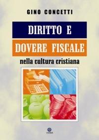 Diritto e dovere fiscale nella cultura cristiana - Gino Concetti - Libro VivereIn 2008, Parva itinera | Libraccio.it