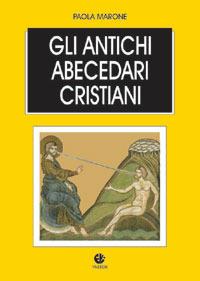 Gli antichi abecedari cristiani. Testo latino e greco a fronte - Paola Marone - Libro VivereIn 2008, Tradizione e vita | Libraccio.it