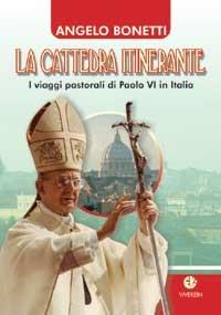La cattedra itinerante. I viaggi pastorali di Paolo VI in Italia - Angelo Bonetti - Libro VivereIn 2008, Euntes | Libraccio.it