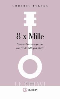 8 x Mille. Una scelta consapevole che rende tutti più liberi - Umberto Folena - Libro VivereIn 2008, Le Chiavi | Libraccio.it